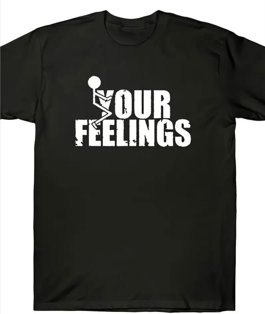 F**K YOUR FEELINGS T-SHIRT